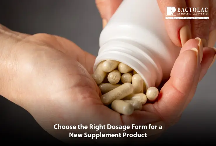 Choosing the right dosage form for a new supplement product based on formulation and consumer needs